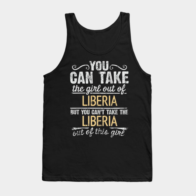 You Can Take The Girl Out Of Liberia But You Cant Take The Liberia Out Of The Girl Design - Gift for Liberian With Liberia Roots Tank Top by Country Flags